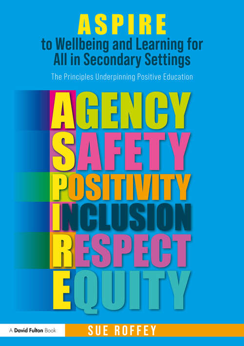 Book cover of ASPIRE to Wellbeing and Learning for All in Secondary Settings: The Principles Underpinning Positive Education