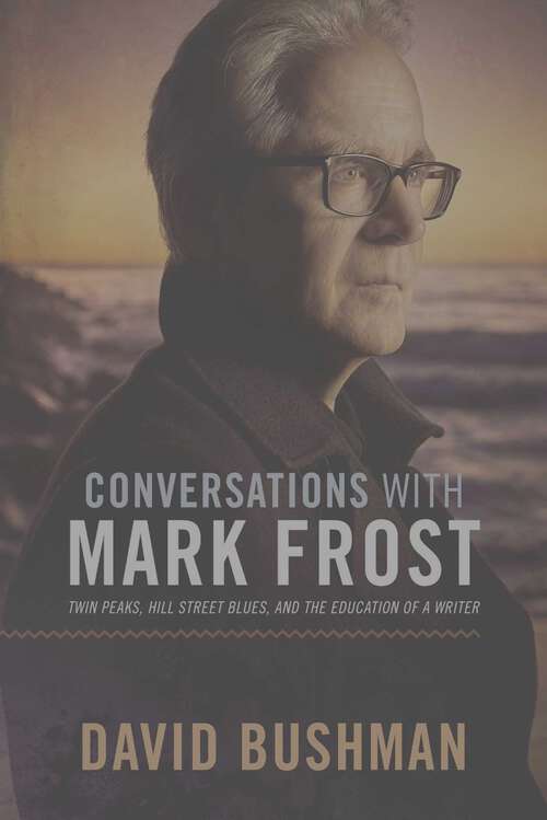 Book cover of Conversations With Mark Frost: Twin Peaks, Hill Street Blues, and the Education of a Writer