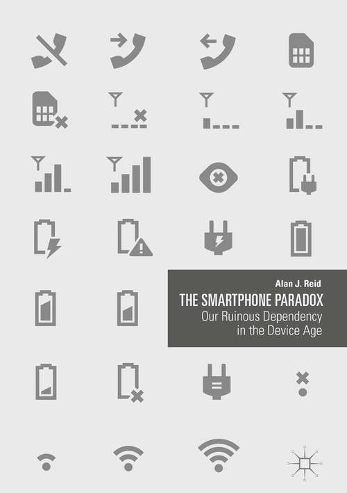 Book cover of The Smartphone Paradox: Our Ruinous Dependency in the Device Age