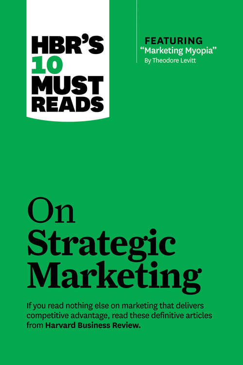 Book cover of HBR's 10 Must Reads on Strategic Marketing (with featured article Marketing Myopia, by Theodore Levitt)