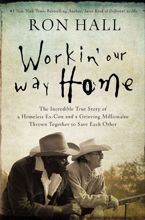 Book cover of Workin' Our Way Home: The Incredible True Story of a Homeless Ex-Con and a Grieving Millionaire Thrown Together to Save Each Other