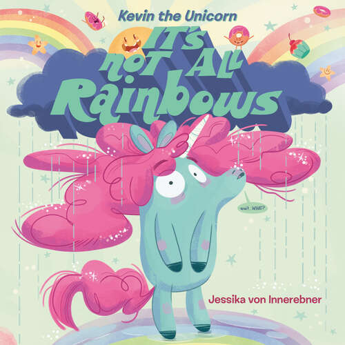 Book cover of Kevin the Unicorn: It's Not All Rainbows (Kevin the Unicorn)