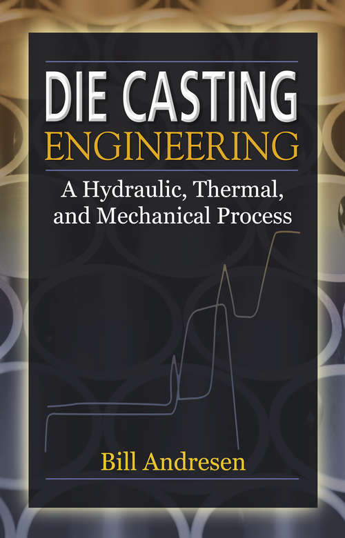 Book cover of Die Cast Engineering: A Hydraulic, Thermal, and Mechanical Process