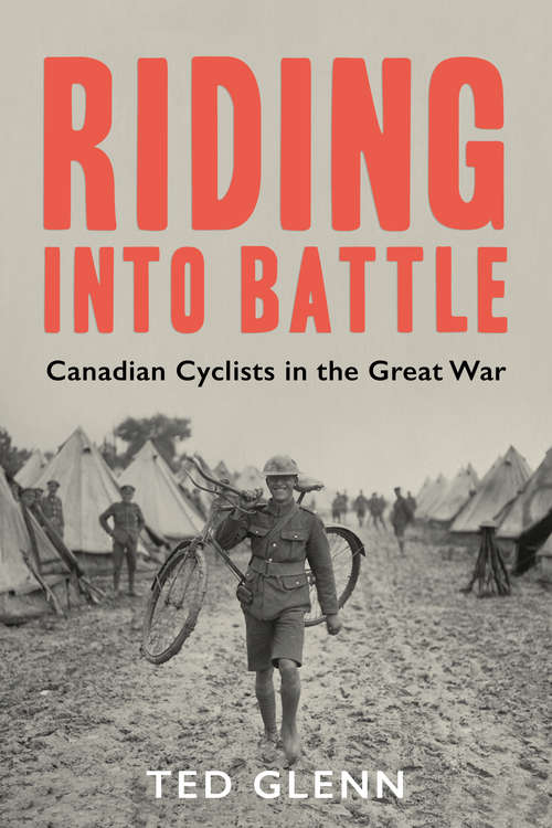 Book cover of Riding into Battle: Canadian Cyclists in the Great War