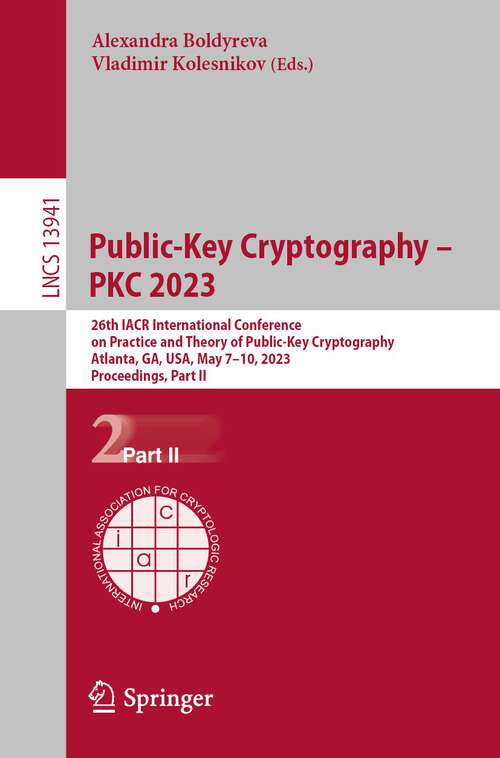 Book cover of Public-Key Cryptography – PKC 2023: 26th IACR International Conference on Practice and Theory of Public-Key Cryptography, Atlanta, GA, USA, May 7–10, 2023, Proceedings, Part II (1st ed. 2023) (Lecture Notes in Computer Science #13941)