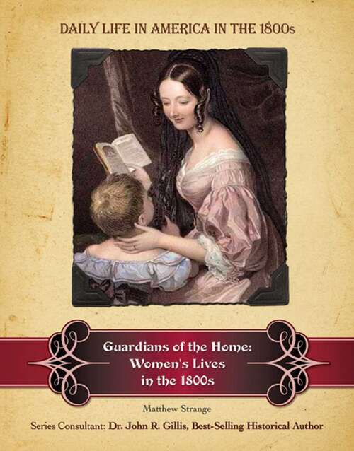 Book cover of Guardians of the Home: Women's Lives in the 1800s (Daily Life in America in the 1800s)