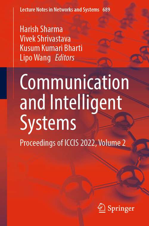 Book cover of Communication and Intelligent Systems: Proceedings of ICCIS 2022, Volume 2 (1st ed. 2023) (Lecture Notes in Networks and Systems #689)
