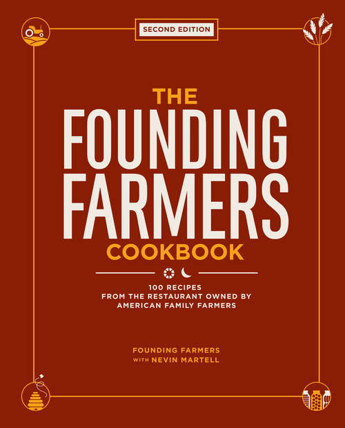 Book cover of The Founding Farmers Cookbook, Second Edition: 100 Recipes From the Restaurant Owned by American Family Farmers (Second)