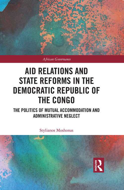 Book cover of Aid Relations and State Reforms in the Democratic Republic of the Congo: The Politics of Mutual Accommodation and Administrative Neglect (African Governance)