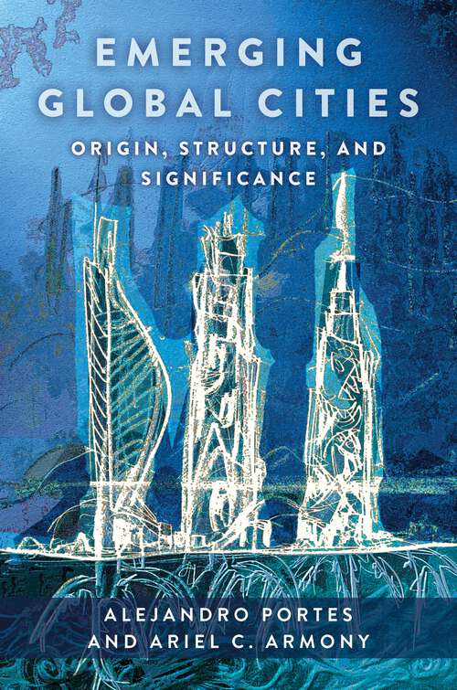 Book cover of Emerging Global Cities: Origin, Structure, and Significance