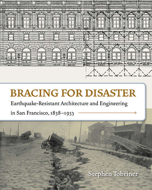 Book cover of Bracing for Disaster: Earthquake-Resistant Architecture and Engineering in San Francisco, 1838–1933