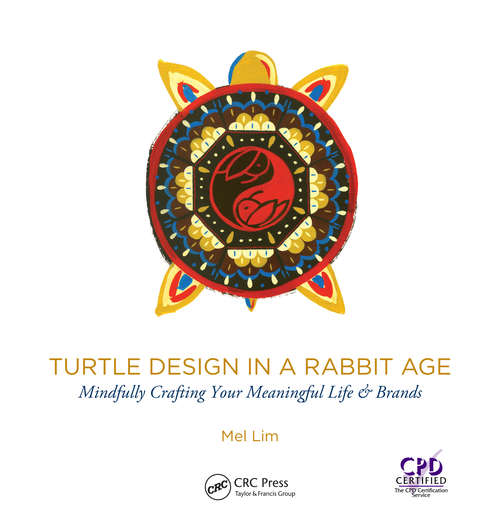 Book cover of Turtle Design in a Rabbit Age: Mindfully Crafting Your Meaningful Life & Brands