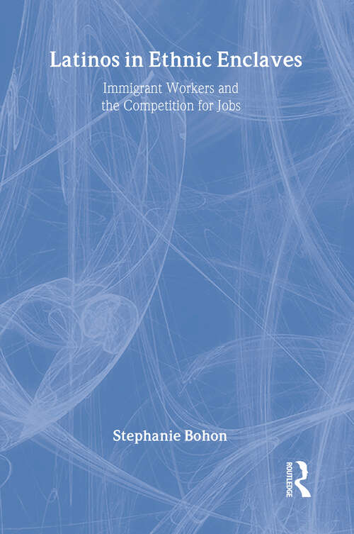 Book cover of Latinos in Ethnic Enclaves: Immigrant Workers and the Competition for Jobs (Latino Communities: Emerging Voices - Political, Social, Cultural and Legal Issues)