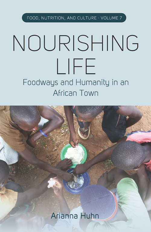 Book cover of Nourishing Life: Foodways and Humanity in an African Town (Food, Nutrition, and Culture #7)