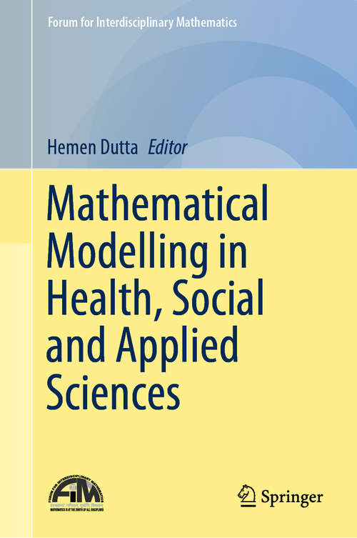 Book cover of Mathematical Modelling in Health, Social and Applied Sciences (1st ed. 2020) (Forum for Interdisciplinary Mathematics)