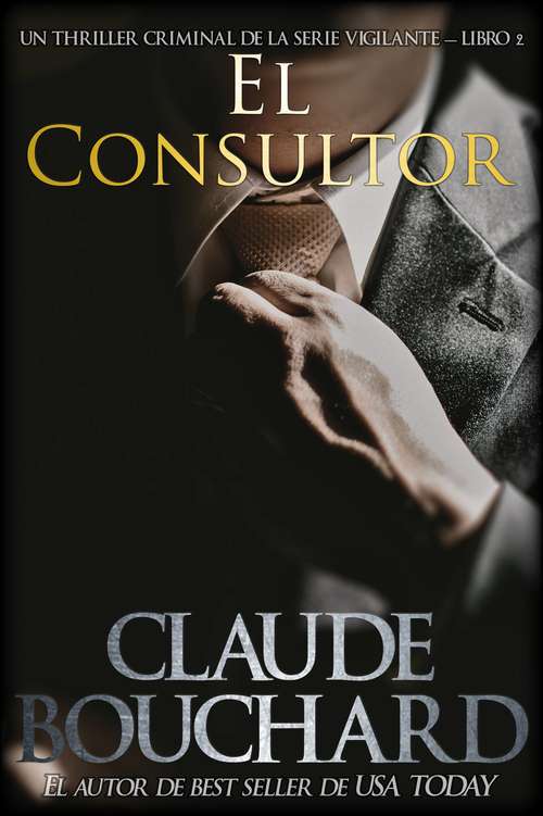 Book cover of El Consultor: Un thriller negro de la Serie Vigilante - Libro 2 (Vigilante #2)