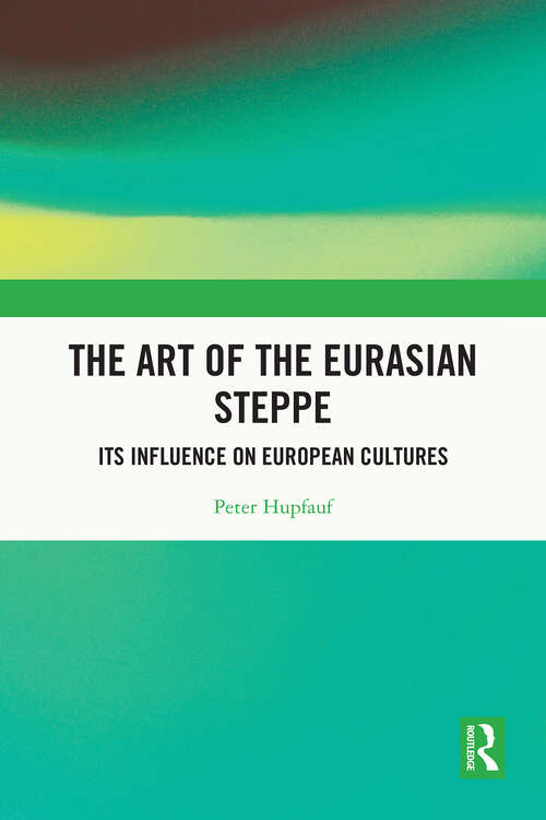 Book cover of The Art of the Eurasian Steppe: Its Influence on European Cultures