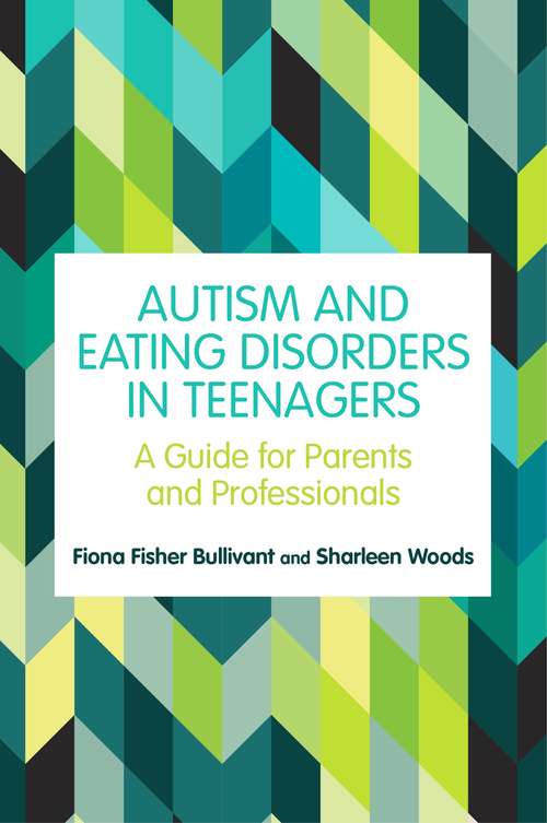 Book cover of Autism and Eating Disorders in Teens: A Guide for Parents and Professionals