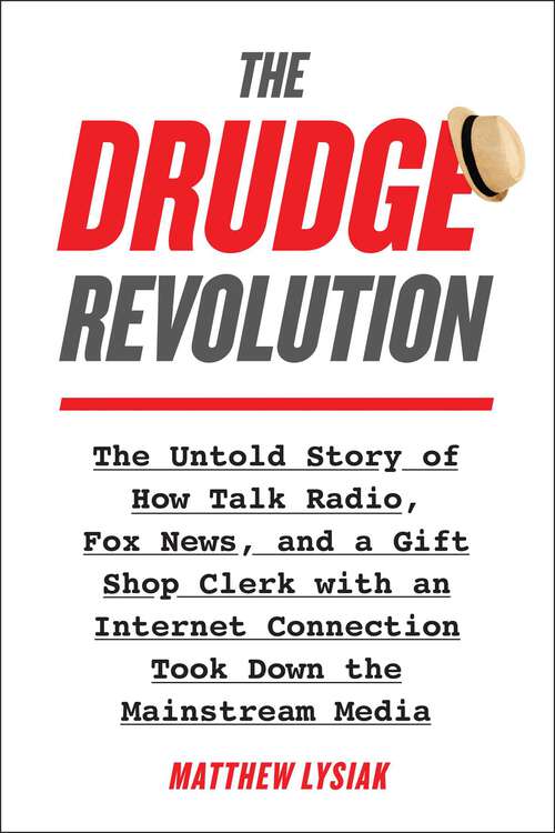 Book cover of The Drudge Revolution: The Untold Story of How Talk Radio, Fox News, and a Gift Shop Clerk with an Internet Connection Took Down the Mainstream Media