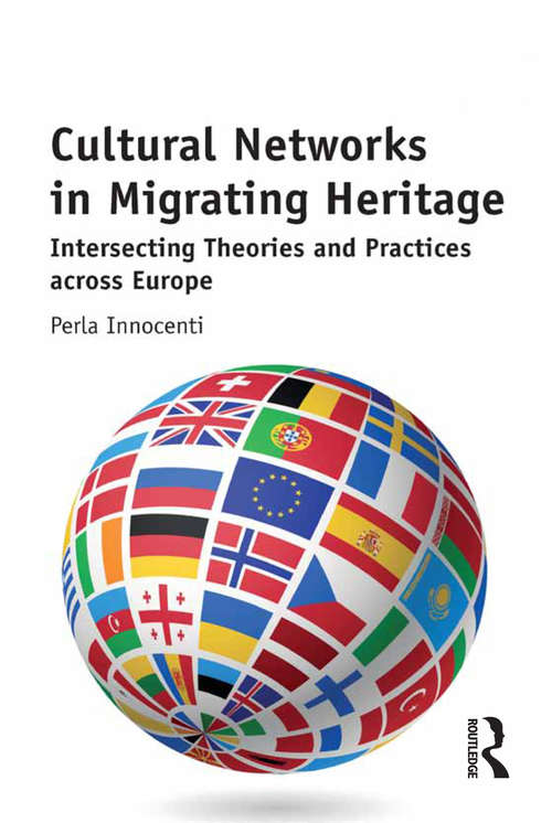 Book cover of Cultural Networks in Migrating Heritage: Intersecting Theories and Practices across Europe
