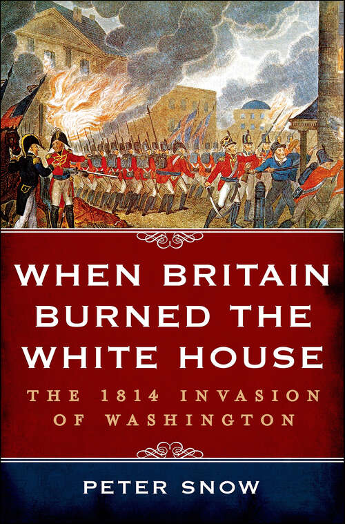 Book cover of When Britain Burned the White House: The 1814 Invasion of Washington