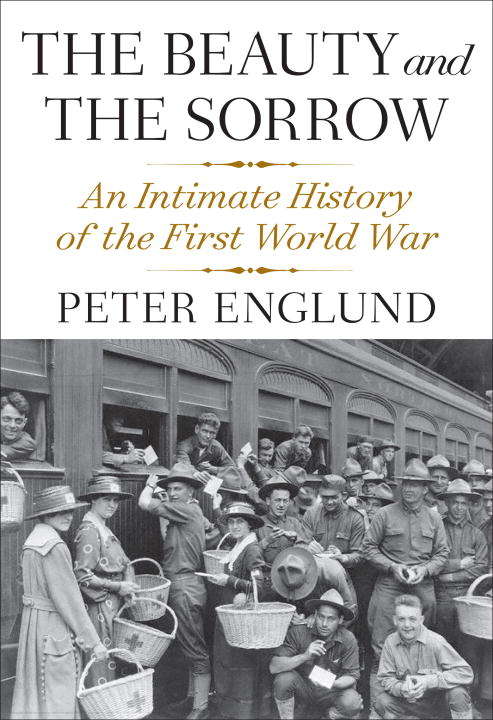 Book cover of The Beauty and the Sorrow: An Intimate History of the First World War