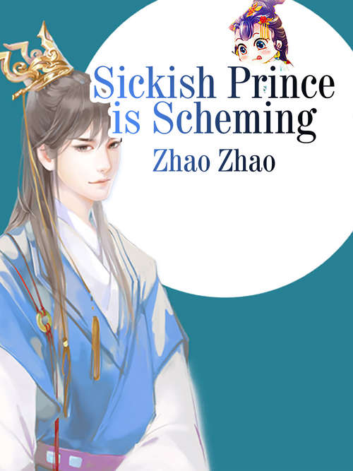 Book cover of Sickish Prince is Scheming: Volume 1 (Volume 1 #1)