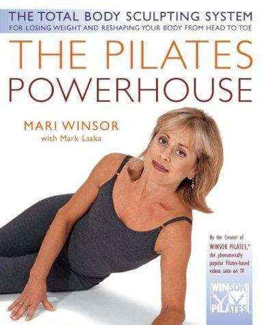 Book cover of The Pilates® Powerhouse: The Total Body Sculpting System For Losing Weight And Reshaping Your Body from Head to Toe