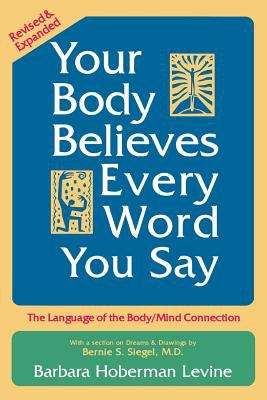 Book cover of Your Body Believes Every Word You Say: The Language of the Body/mind Connection