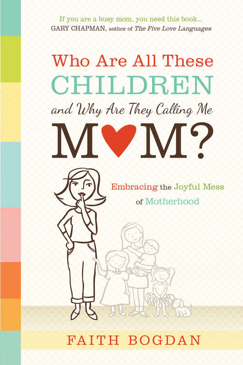 Book cover of Who Are All These Children and Why Are They Calling Me Mom?: Embracing the Joyful Mess of Motherhood