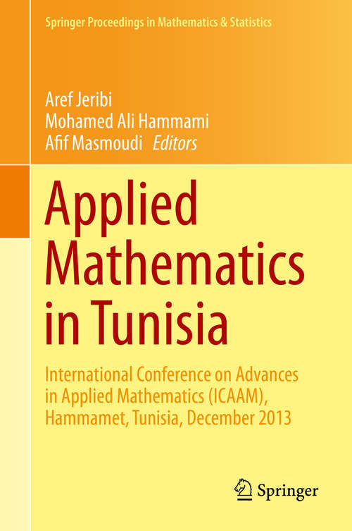 Book cover of Applied Mathematics in Tunisia: International Conference on Advances in Applied Mathematics (ICAAM), Hammamet, Tunisia, December 2013 (Springer Proceedings in Mathematics & Statistics #131)