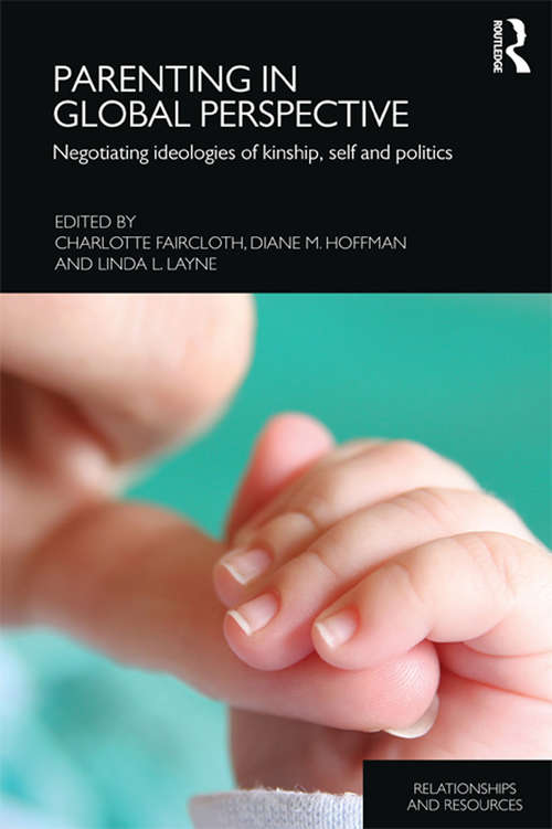 Book cover of Parenting in Global Perspective: Negotiating Ideologies of Kinship, Self and Politics (Relationships and Resources)