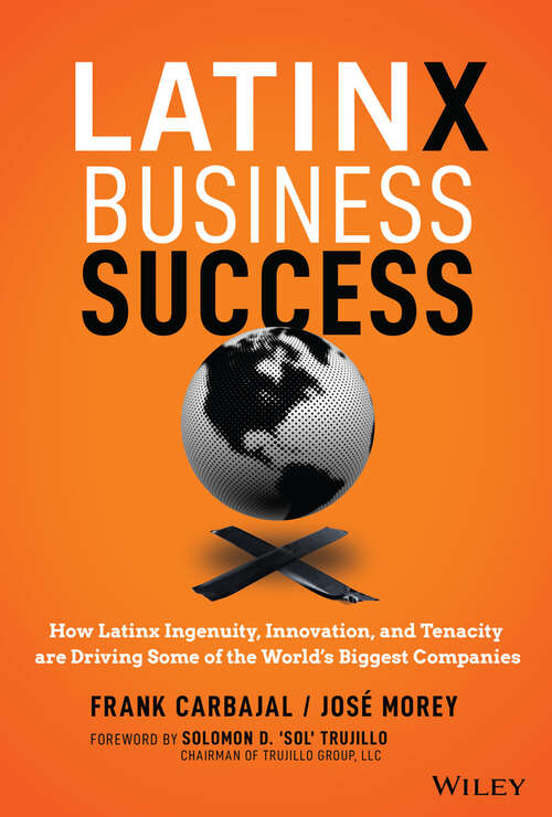 Book cover of Latinx Business Success: How Latinx Ingenuity, Innovation, and Tenacity are Driving Some of the World's Biggest Companies