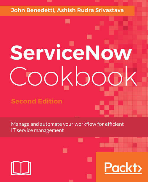 Book cover of ServiceNow Cookbook.: Manage and automate your workflow for efficient IT service management