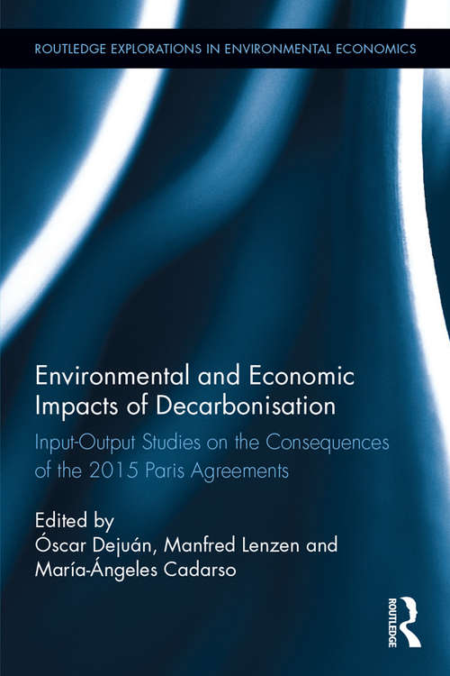 Book cover of Environmental and Economic Impacts of Decarbonization: Input-Output Studies on the Consequences of the 2015 Paris Agreements (Routledge Explorations in Environmental Economics)