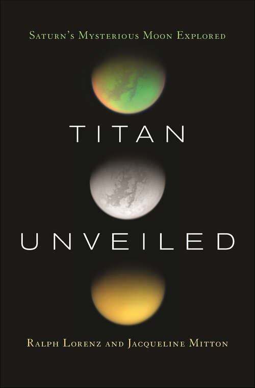 Book cover of Titan Unveiled: Saturn's Mysterious Moon Explored