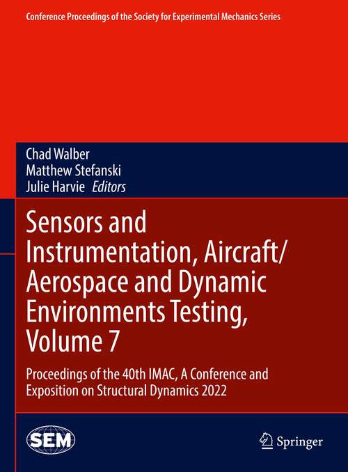 Book cover of Sensors and Instrumentation, Aircraft/Aerospace and Dynamic Environments Testing, Volume 7: Proceedings of the 40th IMAC, A Conference and Exposition on Structural Dynamics 2022 (1st ed. 2023) (Conference Proceedings of the Society for Experimental Mechanics Series)