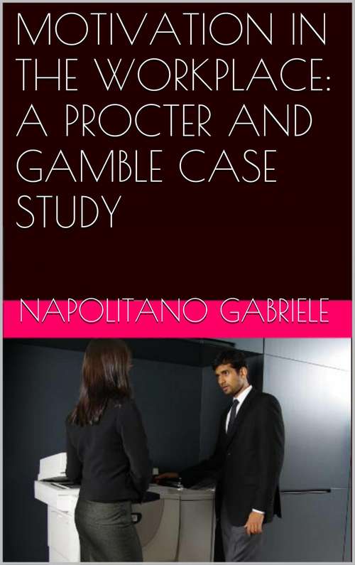 Book cover of MOTIVATION IN THE WORKPLACE: A PROCTER AND GAMBLE CASE STUDY