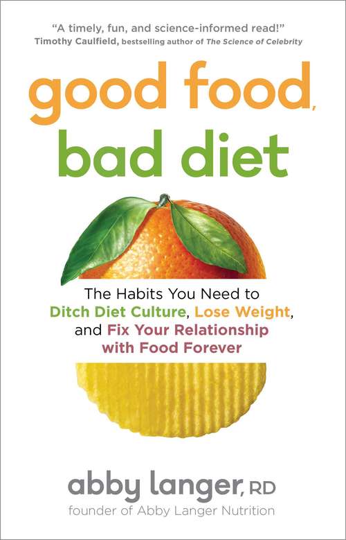 Book cover of Good Food, Bad Diet: The Habits You Need to Ditch Diet Culture, Lose Weight, and Fix Your Relationship with Food Forever