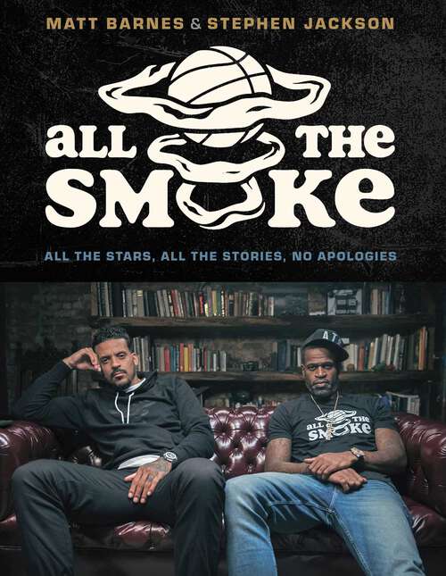 Book cover of All the Smoke: All the Stars, All the Stories, No Apologies