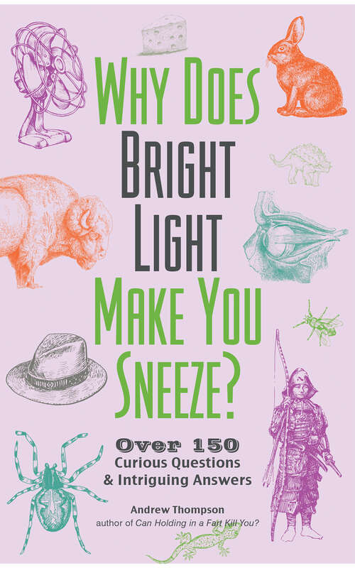 Book cover of Why Does Bright Light Make You Sneeze?: Over 150 Curious Questions & Intriguing Answers (Fascinating Bathroom Readers)