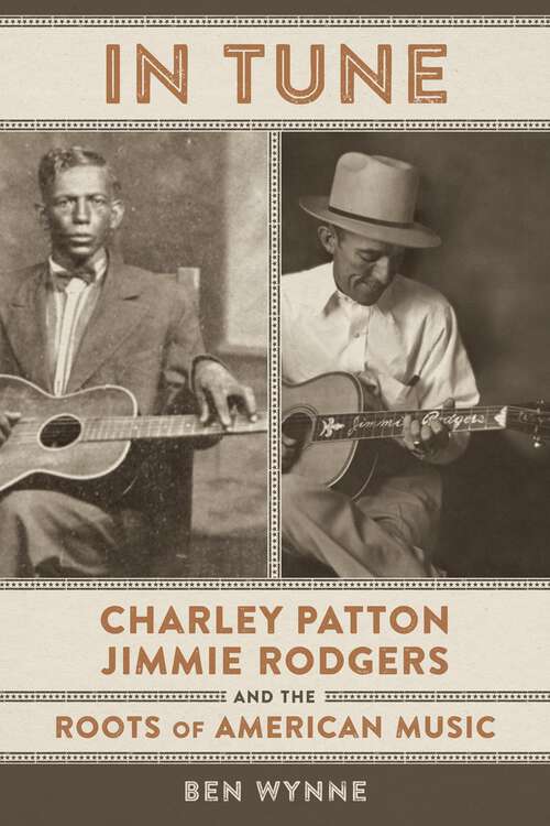 Book cover of In Tune: Charley Patton, Jimmie Rodgers, and the Roots of American Music