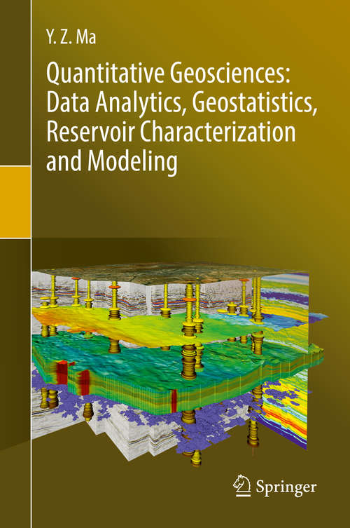 Book cover of Quantitative Geosciences: Data Analytics, Geostatistics, Reservoir Characterization and Modeling (1st ed. 2019)