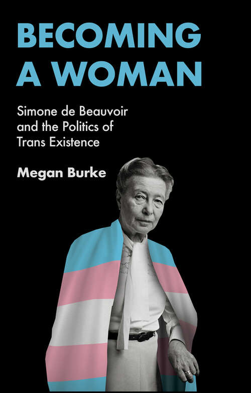 Book cover of Becoming a Woman: Simone de Beauvoir and the Politics of Trans Existence