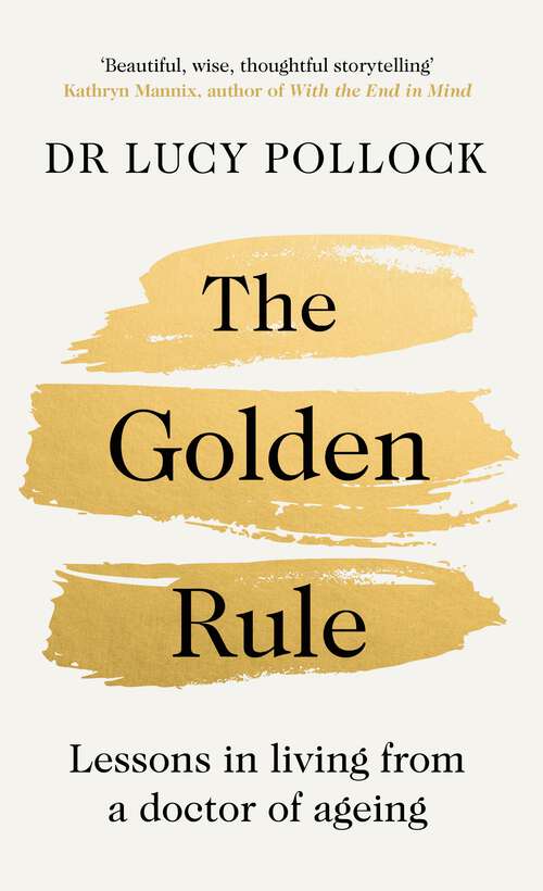 Book cover of The Golden Rule: Lessons in living from a doctor of ageing