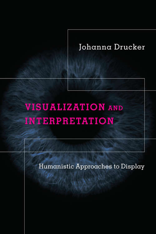 Book cover of Visualization and Interpretation: Humanistic Approaches to Display