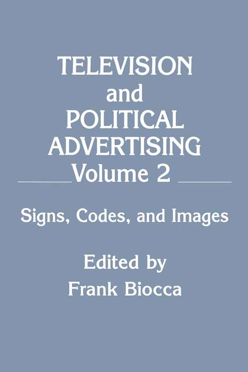 Book cover of Television and Political Advertising: Volume Ii: Signs, Codes, and Images (Routledge Communication Series)