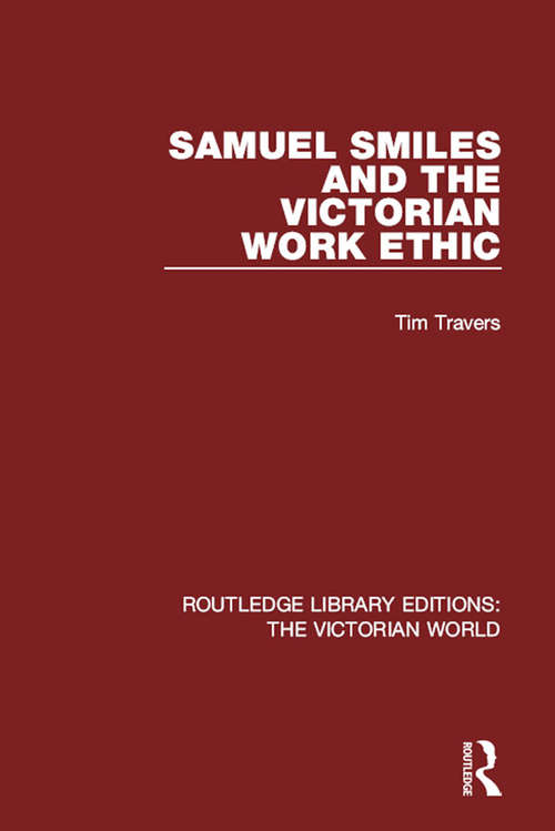 Book cover of Samuel Smiles and the Victorian Work Ethic (Routledge Library Editions: The Victorian World #49)