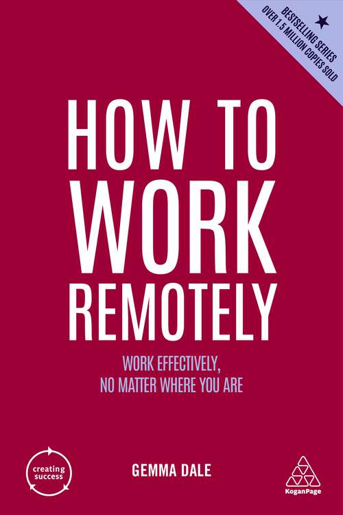 Book cover of How to Work Remotely: Work Effectively, No Matter Where You Are (Creating Success #13)