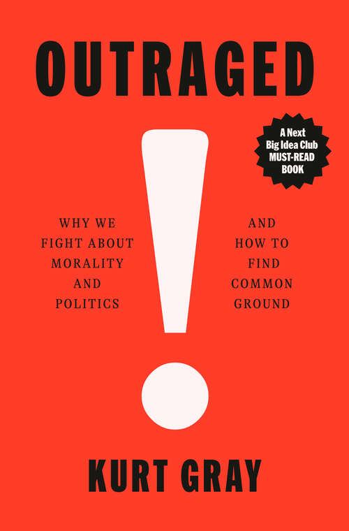 Book cover of Outraged: Why We Fight About Morality and Politics and How to Find Common Ground